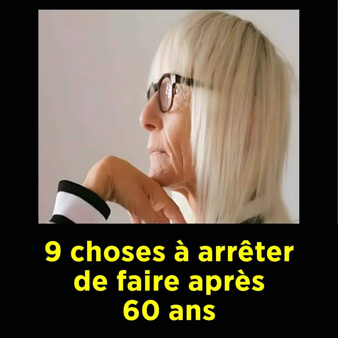 9 choses a arreter de faire apres 60 ans pour profiter de la vie.jpeg