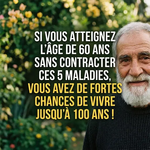Si vous atteignez lage de 60 ans sans contracter ces 5 maladies vous avez de fortes chances de vivre jusqua 100 ans 1.jpg